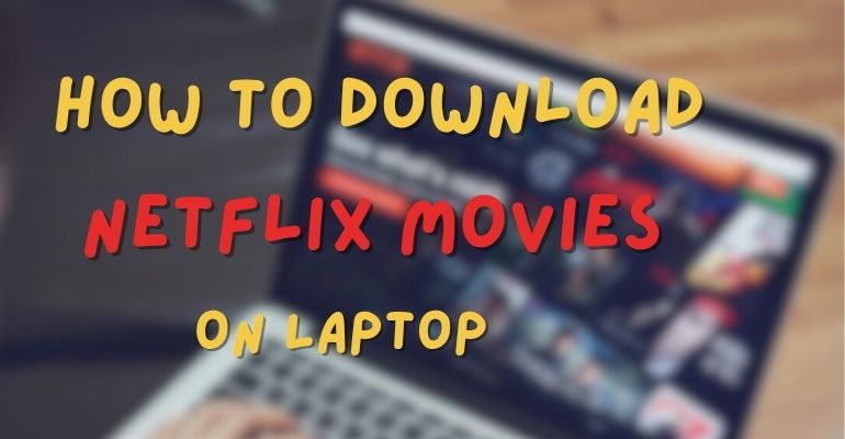 how to download netflix movies on laptop