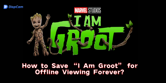 Save I Am Groot for Offline Viewing Forever