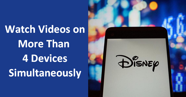 watch disney plus videos on more than 4 devices simultaneously